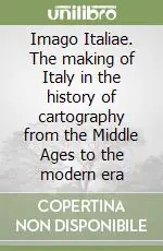 Imago Italiae. The making of Italy in the history of cartography from the Middle Ages to the modern era Solo Oggi