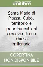 Ultime Pezzi Santa Maria di Piazza. Culto, territorio e popolamento al crocevia di una chiesa millenaria