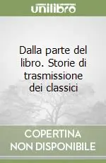 Dalla parte del libro. Storie di trasmissione dei classici Spedito Oggi