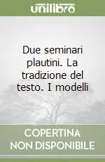 Più Venduto Due seminari plautini. La tradizione del testo. I modelli