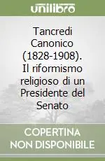 Più Venduto Tancredi Canonico (1828-1908). Il riformismo religioso di un Presidente del Senato