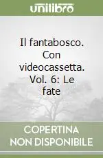 Il fantabosco. Con videocassetta. Vol. 6 Le fate Nuovo Arrivo