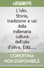Promozione L‘olio. Storia, tradizione e usi della millenaria cultura dell‘olio d‘oliva. Ediz. inglese