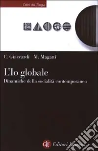 Spedito Oggi L‘io globale. Dinamiche della socialità contemporanea