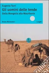 Occasione Imperdibile Gli uomini delle tende. Dalla Mongolia alla Mauritania