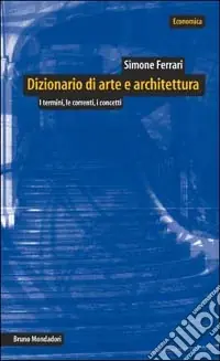 Promozione Esclusiva Dizionario di arte e architettura. I termini, le correnti, i concetti