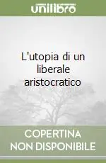 Prezzo Conveniente L‘utopia di un liberale aristocratico