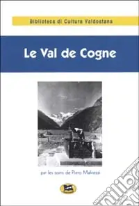 Le val de Cogne. Recueil de textes rares publiés par le soins de Piero Malvezzi Spedito Oggi
