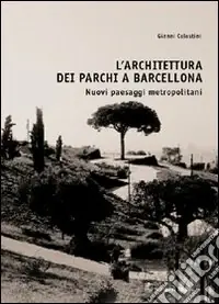 L‘architettura dei parchi a Barcellona. Nuovi paesaggi metropolitani A Buon Prezzo