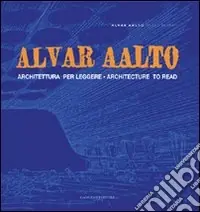 Alvar Aalto. Architettura per leggere-Architecture to read Subito Disponibile