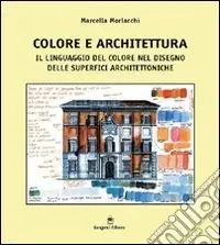 Colore e architettura. Il linguaggio del colore nel disegno delle superfici Acquista Ora