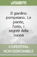 Bestseller Il giardino pompeiano. Le piante, l‘orto, i segreti della cucina