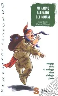 Popolare Mi hanno allevato gli indiani. Pedagogia tribale, da un villaggio indiano al villaggio globale