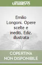 Soddisfatti O Rimborsati Emilio Longoni. Opere scelte e inediti. Ediz. illustrata
