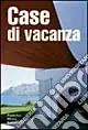 Case di vacanza. Ediz. illustrata Prezzo Ridotto