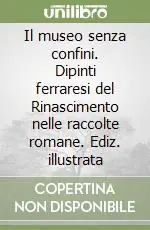 Il museo senza confini. Dipinti ferraresi del Rinascimento nelle raccolte romane. Ediz. illustrata Di Tendenza