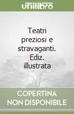 Nuovo Arrivo Teatri preziosi e stravaganti. Ediz. illustrata