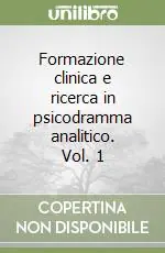 Più Venduto Formazione clinica e ricerca in psicodramma analitico. Vol. 1