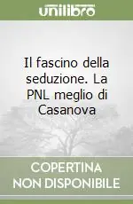 Prezzo Conveniente Il fascino della seduzione. La PNL meglio di Casanova
