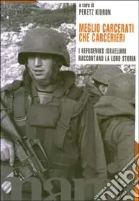Meglio carcerati che carcerieri. I refuseniks israeliani raccontano la loro storia Professionale