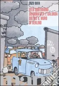 Vita quotidiana drammatica e balorda dietro l‘ex muro di Berlino Ultimissimo Modello