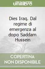 Dies Iraq. Dal regime di emergenza al dopo Saddam Hussein Ultime Pezzi
