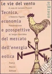 Le vie del vento. Tecnica, economia e prospettive del mercato dell‘energia eolica Esclusivo