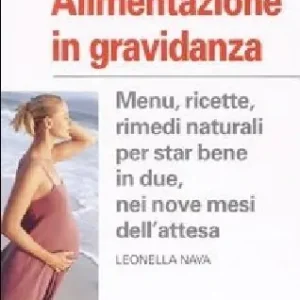 Alimentazione in gravidanza. Menu, ricette, rimedi naturalia per star bene in due, nei nove mesi dell‘attesa Promo Stagionale