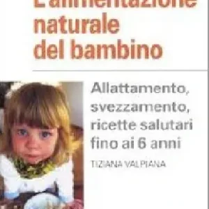 Economico L‘alimentazione naturale del bambino. Allattamento, svezzamento, ricette salutari fino ai 6 anni