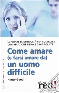 Come amare (e farsi amare da) un uomo difficile Nuova Collezione