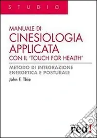 Manuale di cinesiologia applicata con il «Touch for health». Ediz. illustrata Must-Have