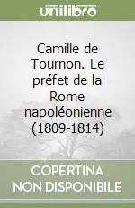 Saldi Camille de Tournon. Le préfet de la Rome napoléonienne (1809-1814)