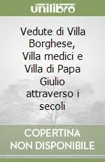 Offerta Vedute di Villa Borghese, Villa medici e Villa di Papa Giulio attraverso i secoli