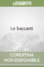 Le baccanti Must-Have
