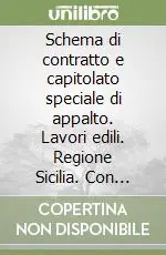Miglior Prezzo Schema di contratto e capitolato speciale di appalto. Lavori edili. Regione Sicilia. Con CD-ROM