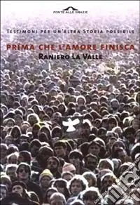 Prima che l‘amore finisca. Testimoni per un‘altra storia possibile Scelto Dai Clienti