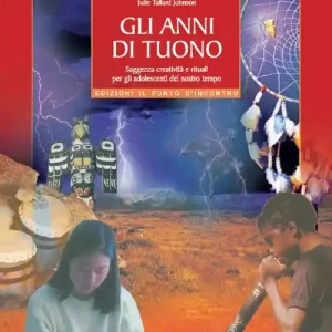 Gli anni di tuono. Saggezza creatività e rituali per gli adolescenti del nostro tetto Direttamente Dal Produttore