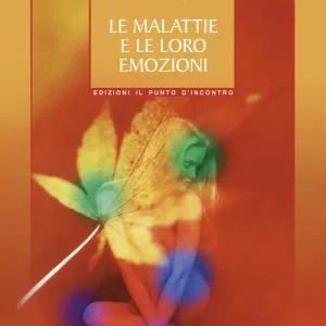 Scelto Dai Clienti Le malattie e le loro emozioni. Come comprendere le nostre relazioni psicosomatiche