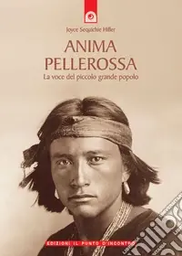Anima pellerossa. La voce del piccolo grande popolo Scelto Dai Clienti