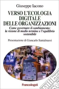 Verso l‘ecologia digitale delle organizzazioni. Come governare il cambiamento la visione di medio termine e l‘equilibrio sostenibile Offerta