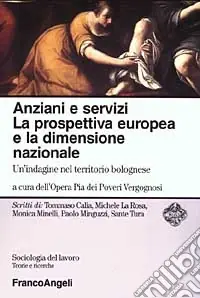 Quantità Limitata Anziani e servizi. La prospettiva europea e la dimensione nazionale. Un‘indagine nel territorio bolognese