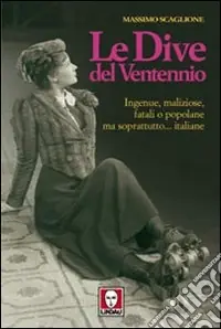 Prezzo Ridotto Le dive del ventennio. Ingenue, maliziose, fatali o popolane ma soprattutto... italiane