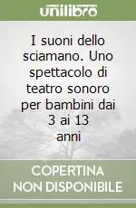 I suoni dello sciamano. Uno spettacolo di teatro sonoro per bambini dai 3 ai 13 anni Popolare