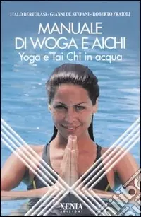 Manuale di Woga e Aichi. Yoga e Tai Chi in acqua Nuovo Arrivo