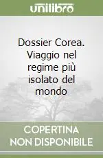 Prezzo Ridotto Dossier Corea. Viaggio nel regime più isolato del mondo