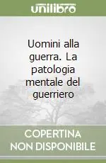 Saldi Uomini alla guerra. La patologia mentale del guerriero