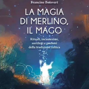 Scelto Dai Clienti La magia di Merlino, il mago. Rituali, incantesimi, sortilegi e pozioni della tradizione celtica