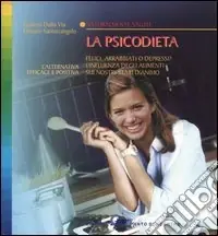 La psicodieta. Felici, arrabbiati o depressi? L‘influenza degli alimenti sui nostri stati d‘animo Solo Oggi