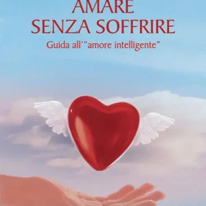 Esclusivo Amare senza soffrire. Guida all‘«amore intelligente»