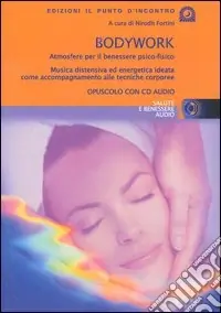 Non Perdere Bodywork. Atmosfere per il benessere psico-fisico. Musica distensiva ed energetica ideata come accompagnamento alle tecniche corporee. Con CD Audio